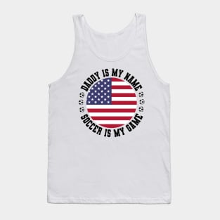 DADDY IS MY NAME SOCCER IS MY GAME FUNNY SOCCER DAD USA FLAG Tank Top